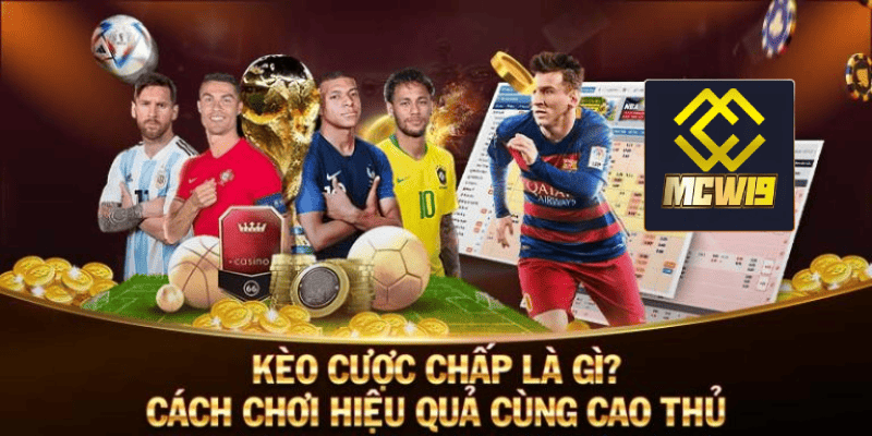 Cược chấp là gì - Khám phá thể loại cược được yêu thích tại thể thao MCW19 1 Khái niệm cơ bản về cược chấp là gì?