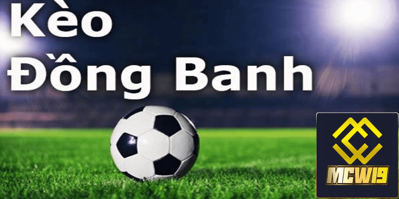 Kèo đồng banh - Tìm hiểu sâu về loại kèo thú vị trong cá độ bóng đá 1 Khái niệm về kèo đồng banh