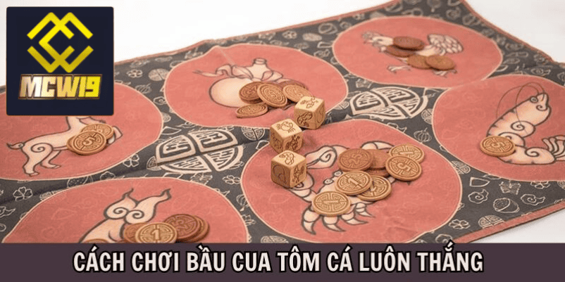 Cách chơi bầu cua luôn thắng tại MCW19 - Bí quyết chiến thắng không thể bỏ qua 5 Kiểm soát cảm xúc tốt khi chơi bầu cua